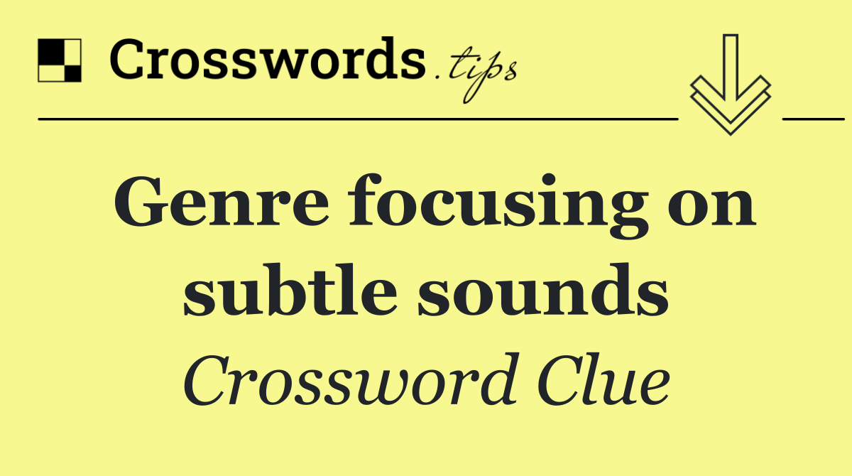 Genre focusing on subtle sounds