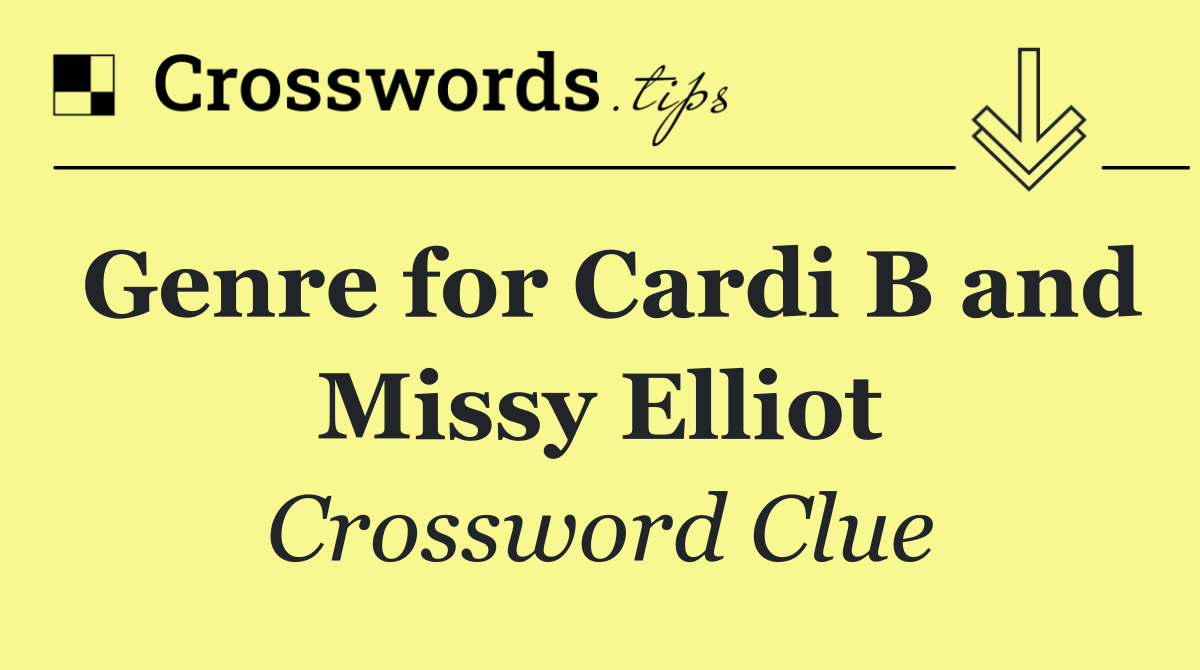 Genre for Cardi B and Missy Elliot