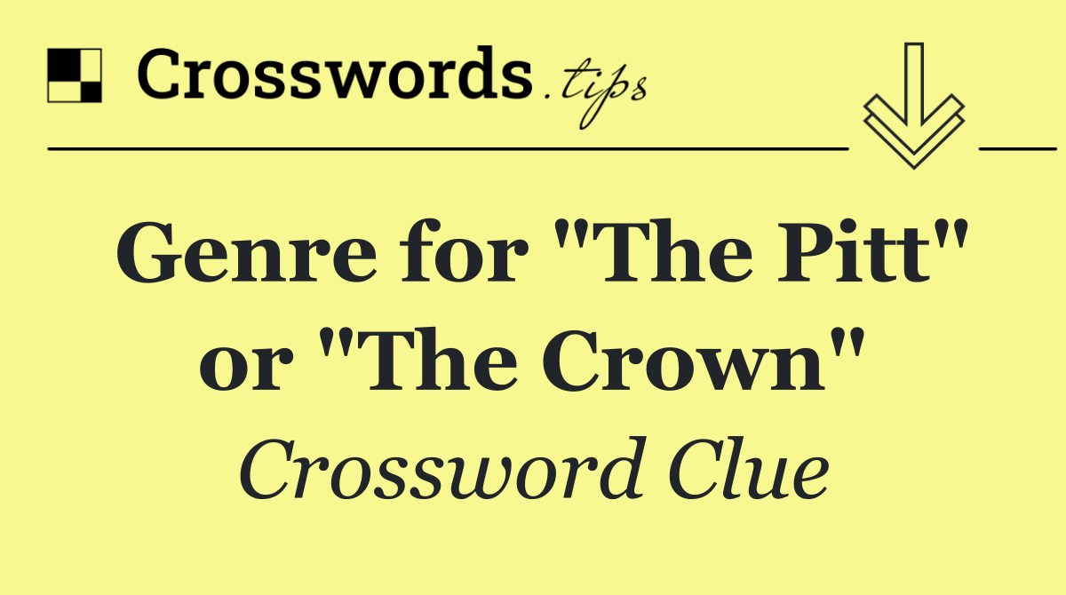 Genre for "The Pitt" or "The Crown"