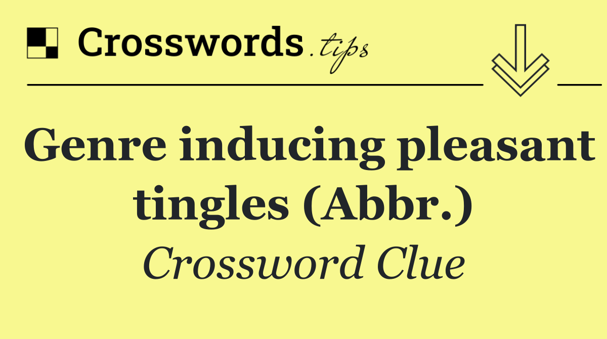 Genre inducing pleasant tingles (Abbr.)