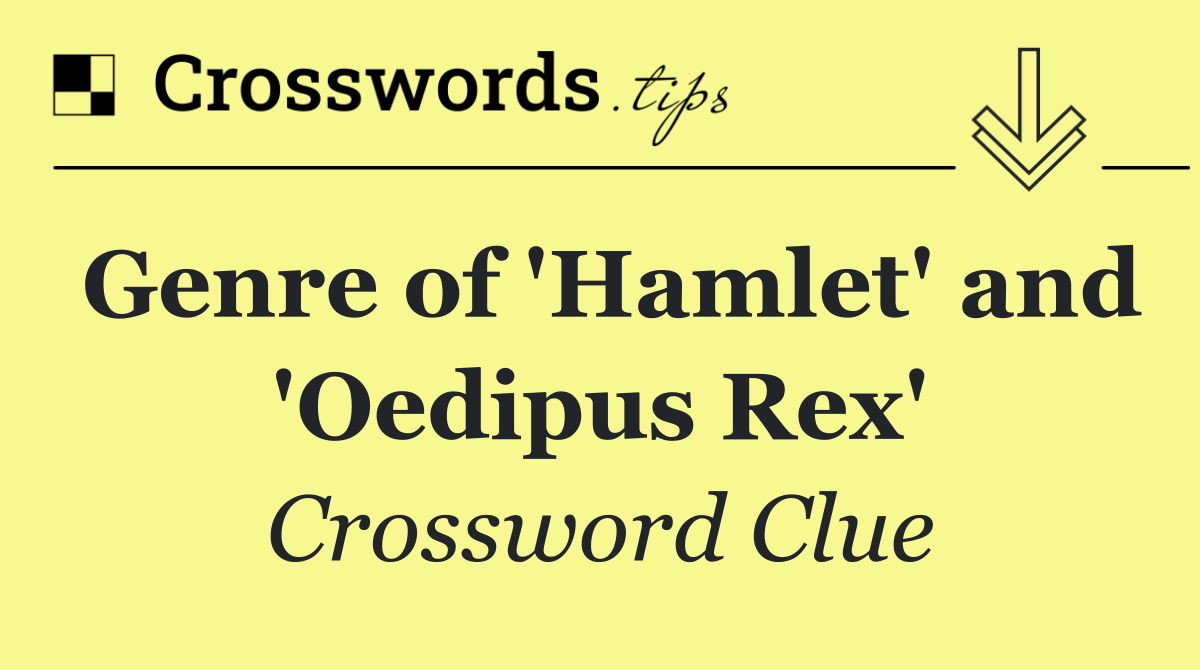 Genre of 'Hamlet' and 'Oedipus Rex'