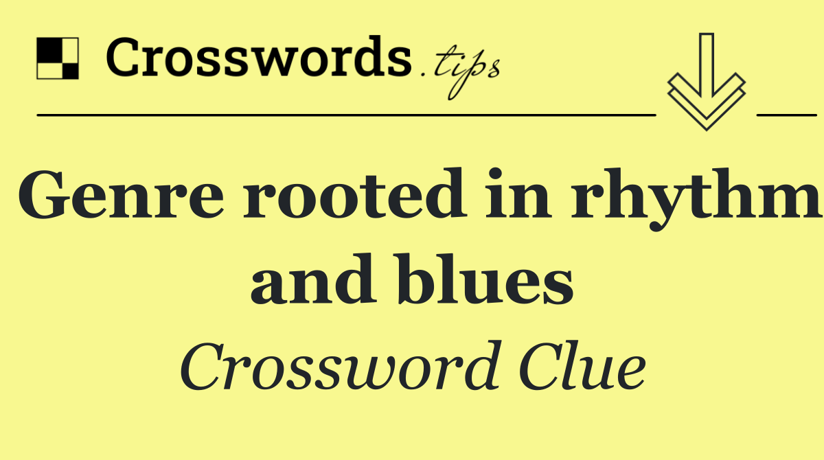 Genre rooted in rhythm and blues