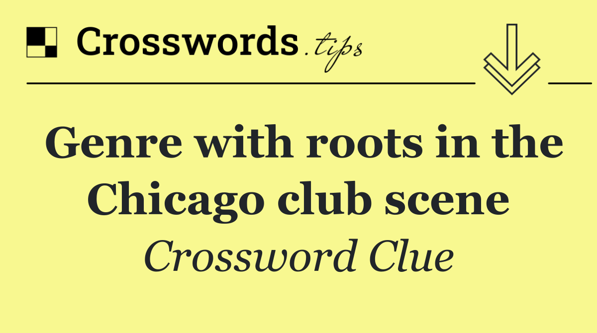 Genre with roots in the Chicago club scene