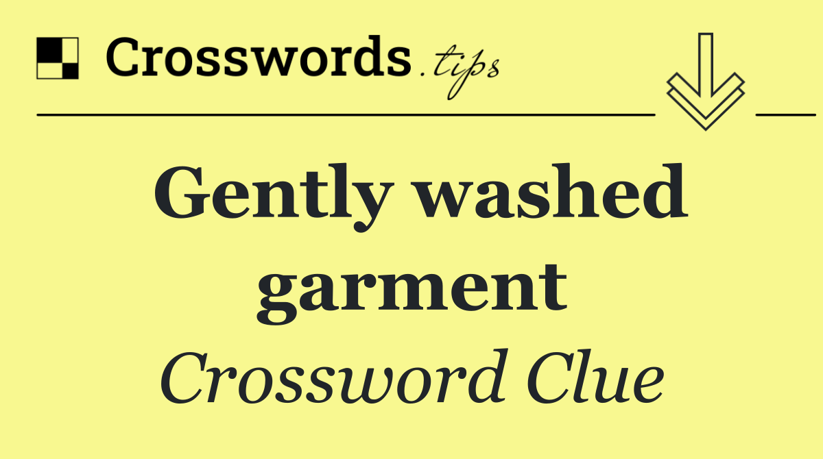 Gently washed garment