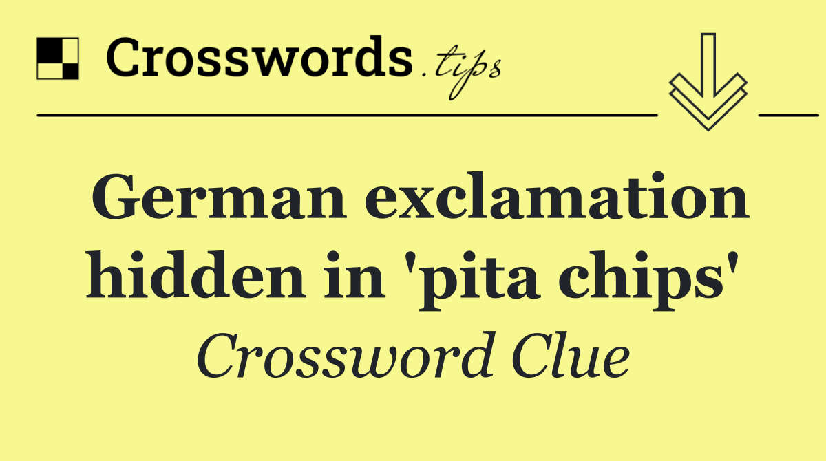 German exclamation hidden in 'pita chips'