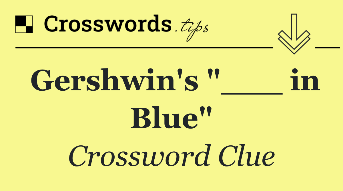 Gershwin's "___ in Blue"