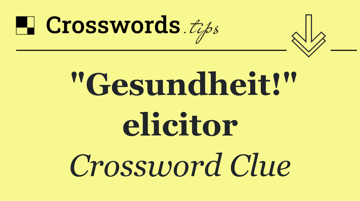 "Gesundheit!" elicitor