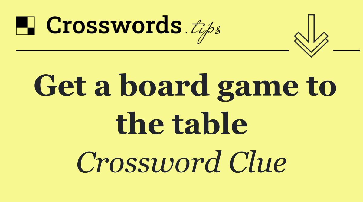 Get a board game to the table