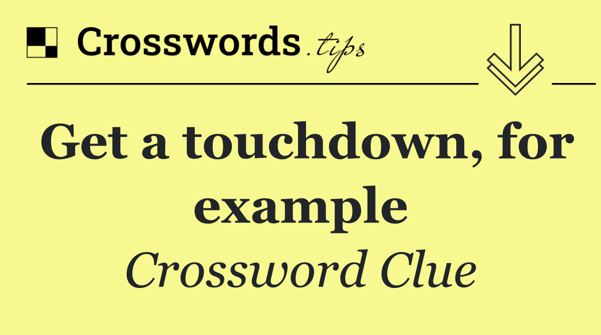 Get a touchdown, for example