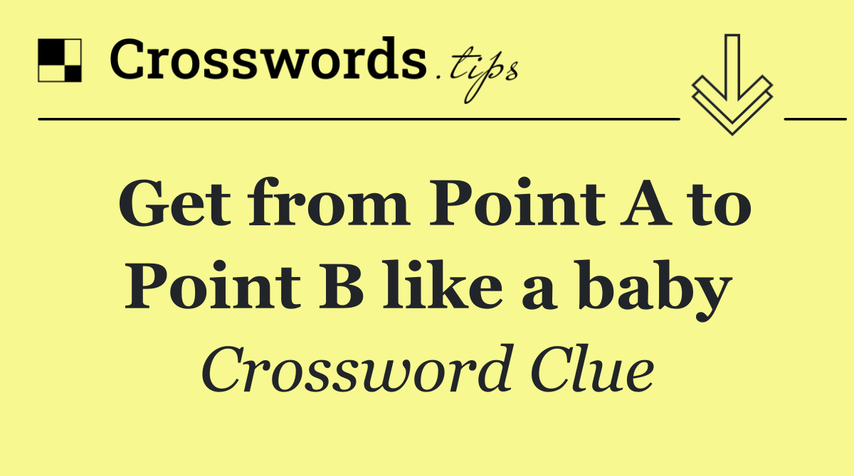 Get from Point A to Point B like a baby