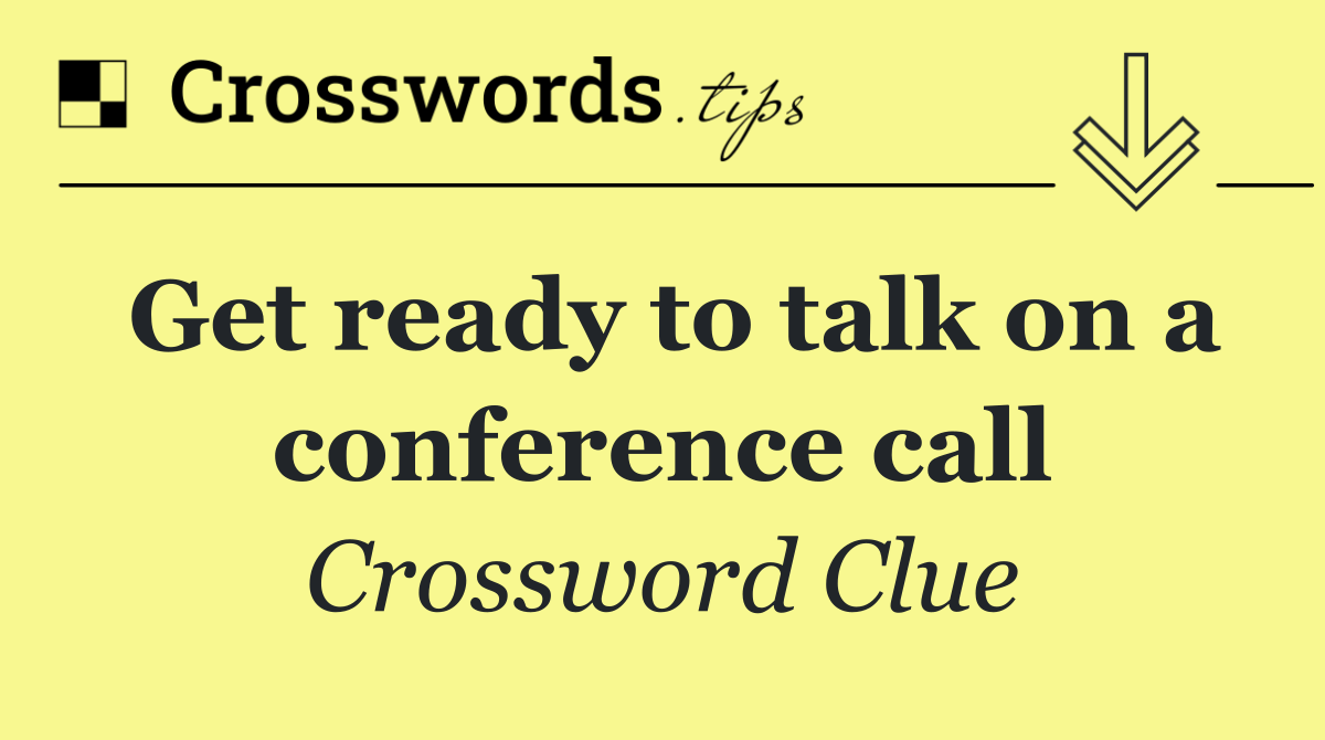 Get ready to talk on a conference call
