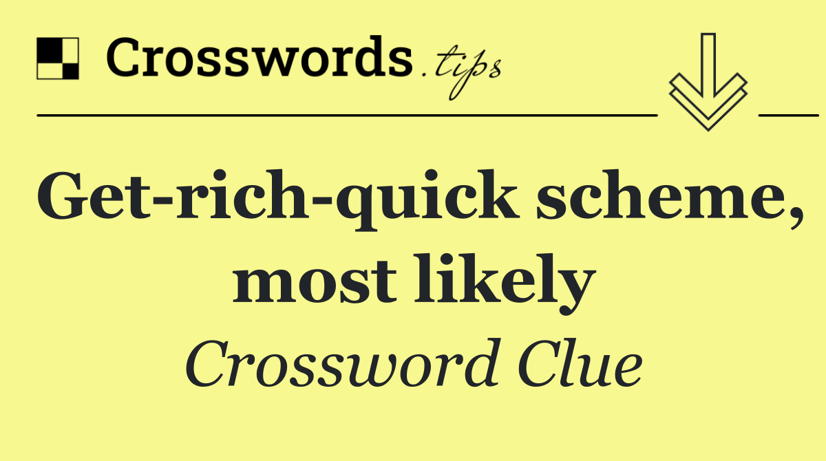 Get rich quick scheme, most likely