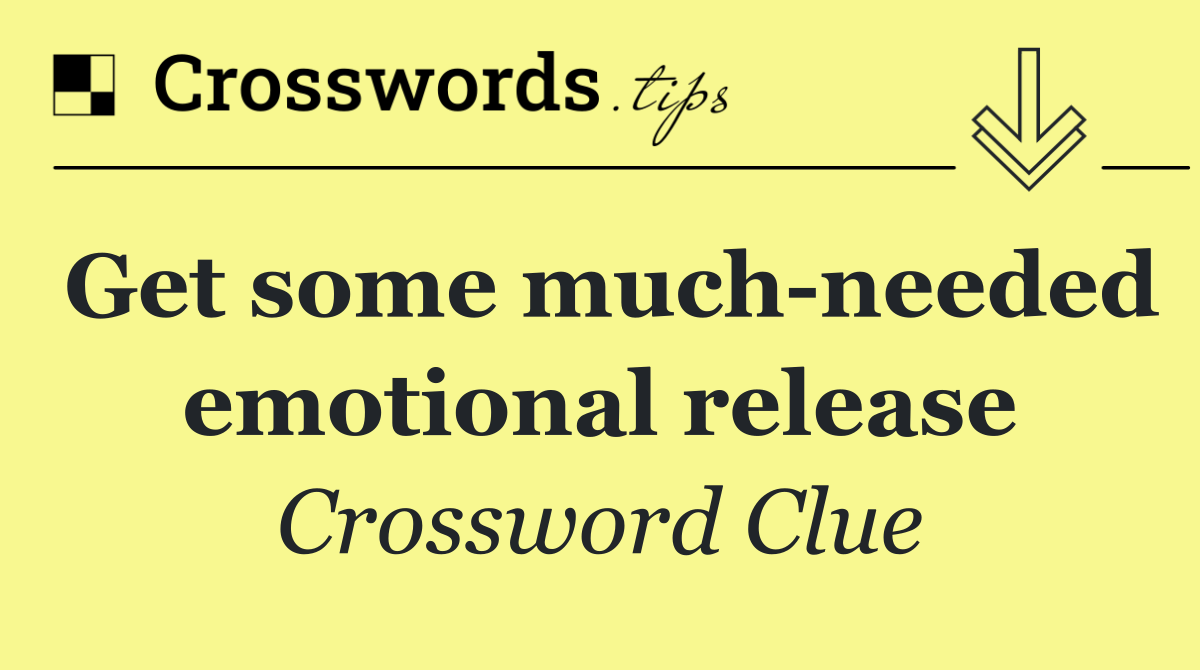 Get some much needed emotional release