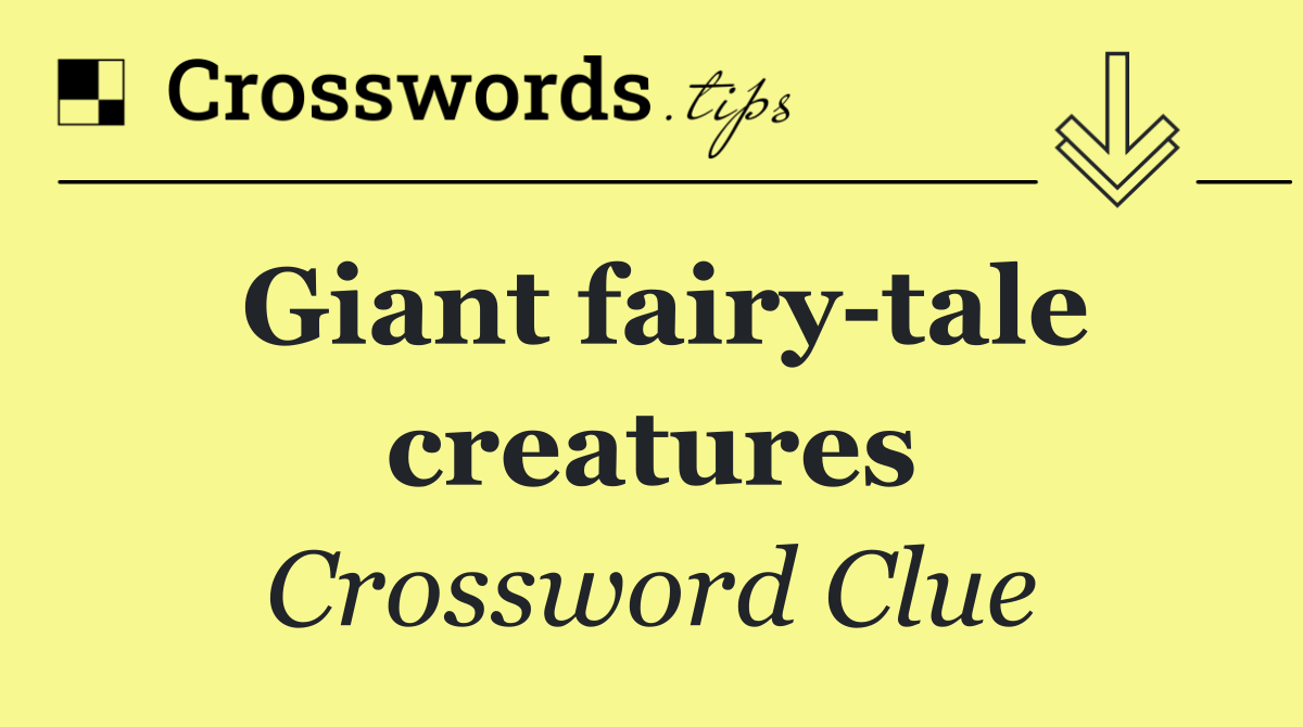 Giant fairy tale creatures