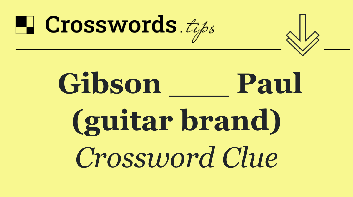Gibson ___ Paul (guitar brand)