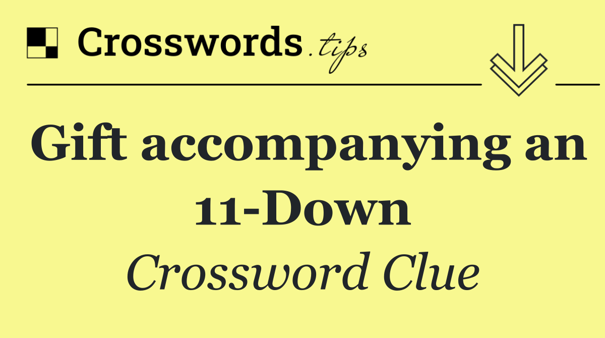 Gift accompanying an 11 Down