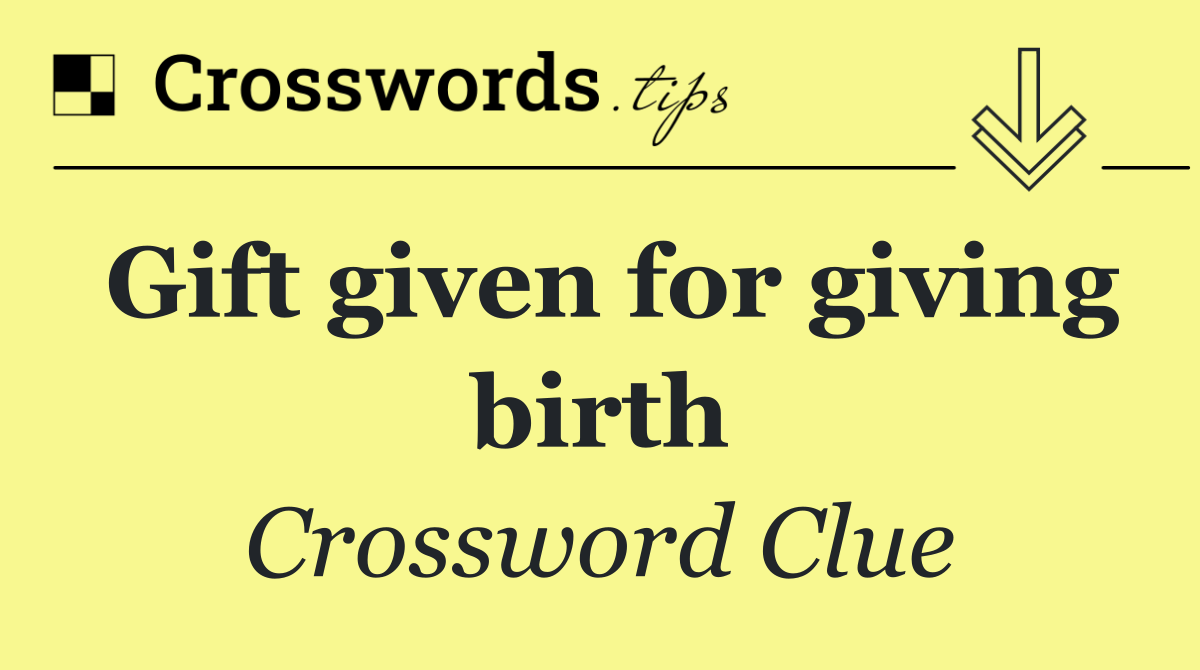 Gift given for giving birth