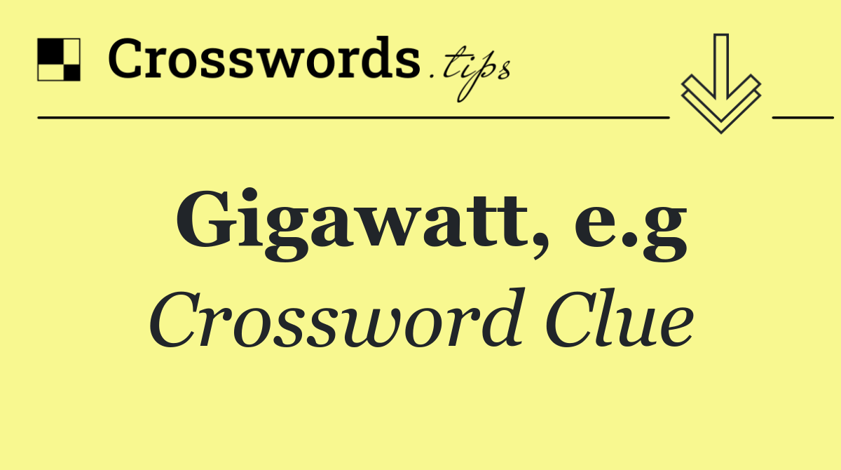 Gigawatt, e.g