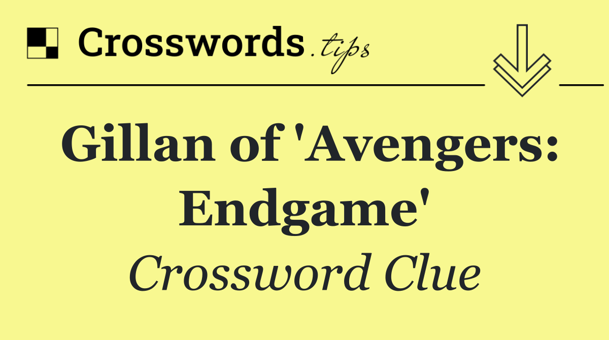 Gillan of 'Avengers: Endgame'