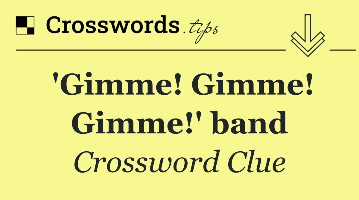 'Gimme! Gimme! Gimme!' band