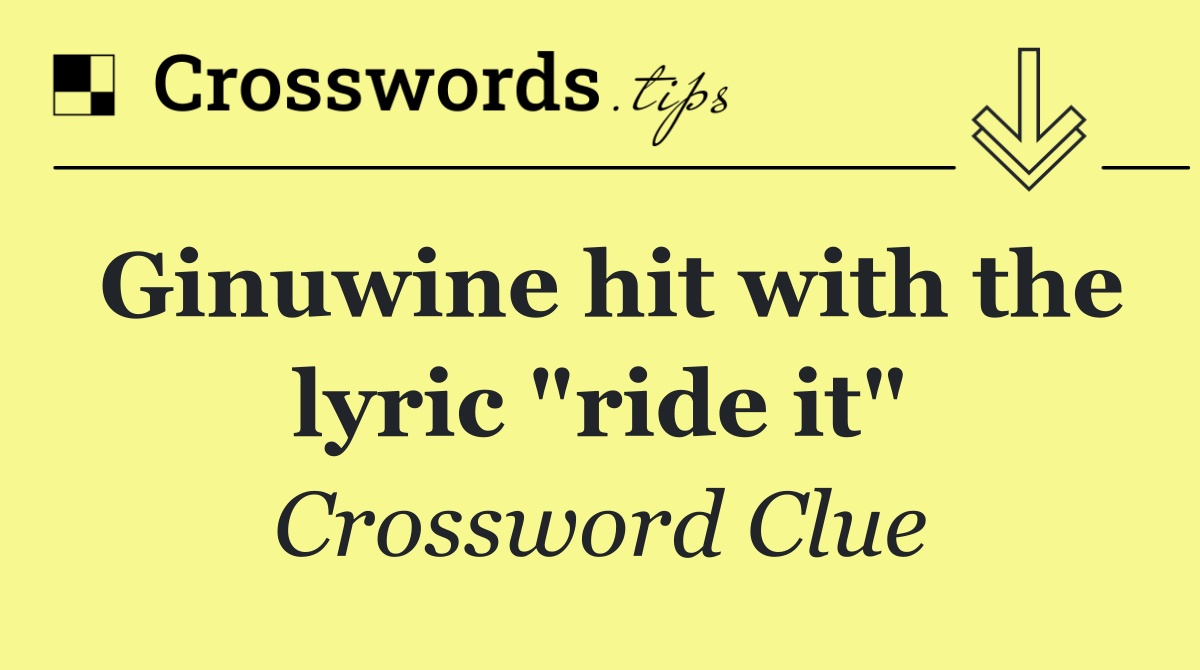 Ginuwine hit with the lyric "ride it"