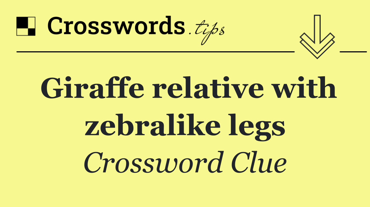 Giraffe relative with zebralike legs