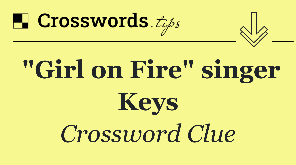 "Girl on Fire" singer Keys