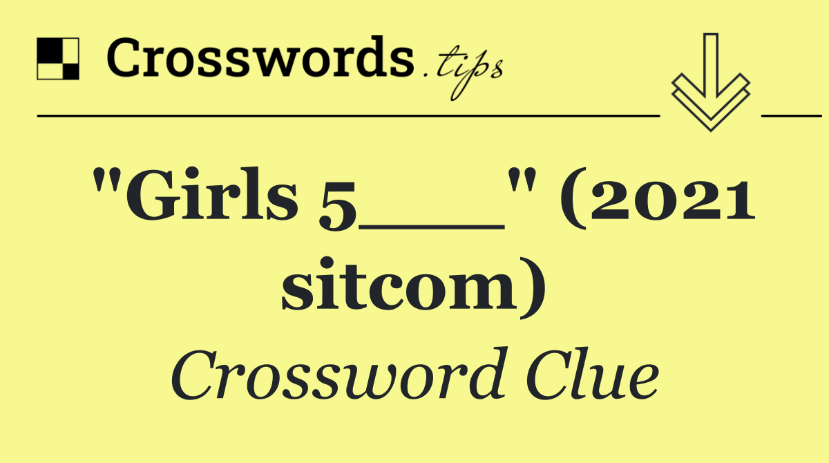 "Girls 5___" (2021 sitcom)