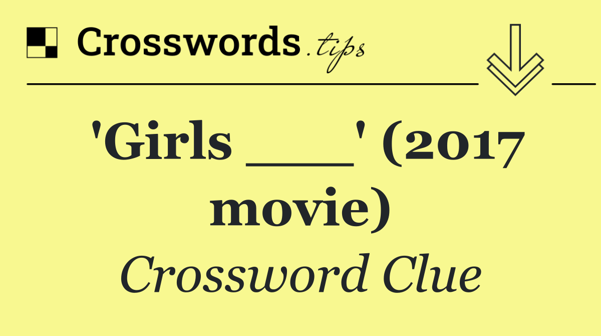 'Girls ___' (2017 movie)