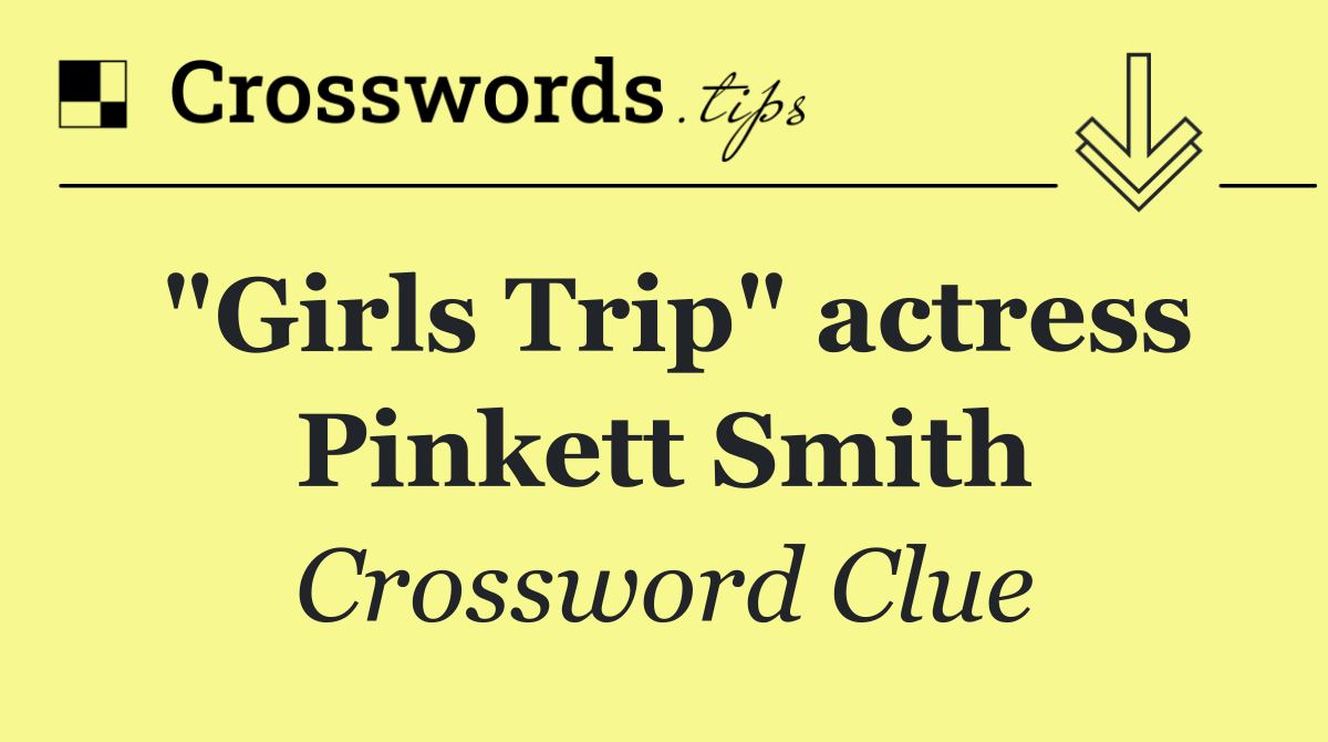 "Girls Trip" actress Pinkett Smith