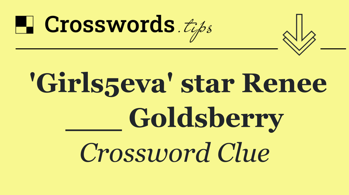 'Girls5eva' star Renee ___ Goldsberry