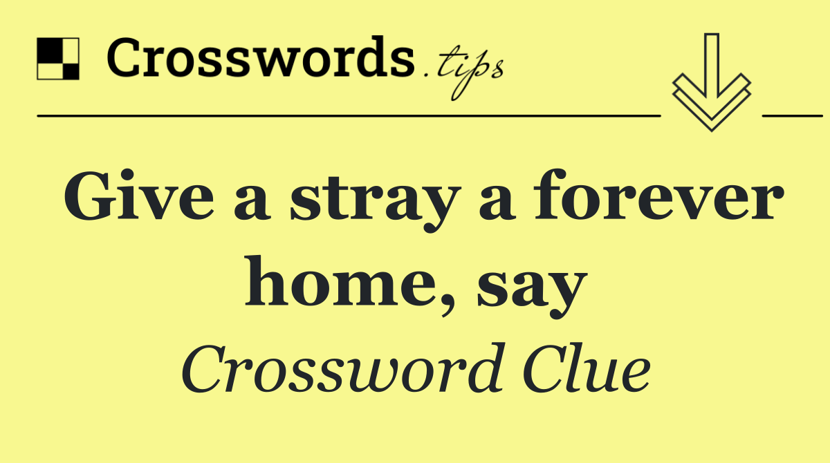 Give a stray a forever home, say