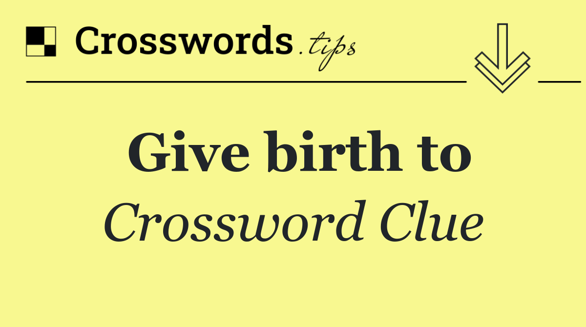 Give birth to