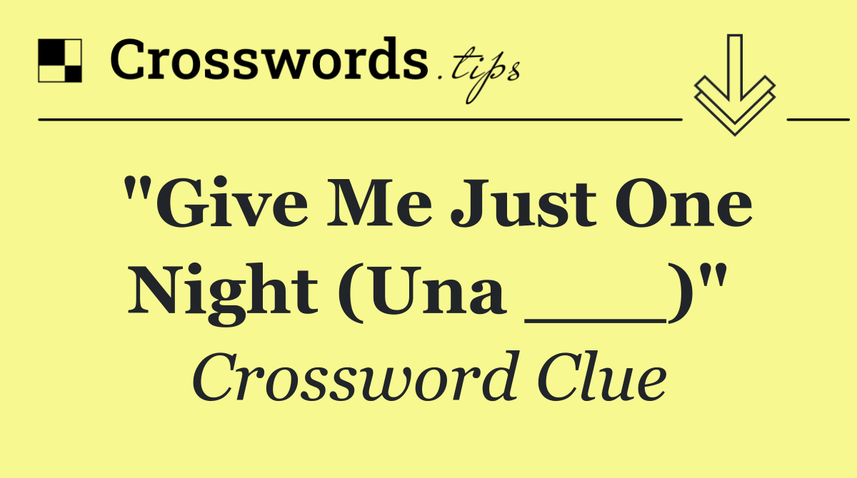 "Give Me Just One Night (Una ___)"