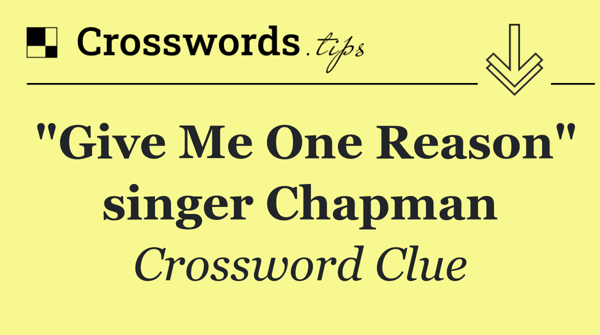 "Give Me One Reason" singer Chapman