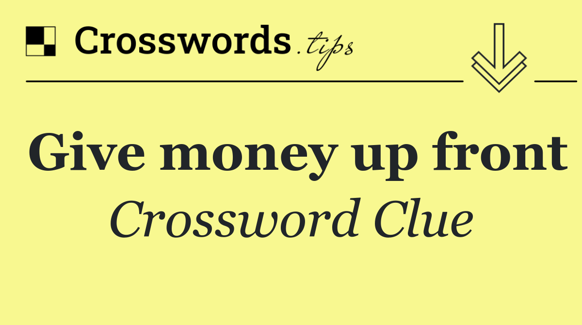 Give money up front