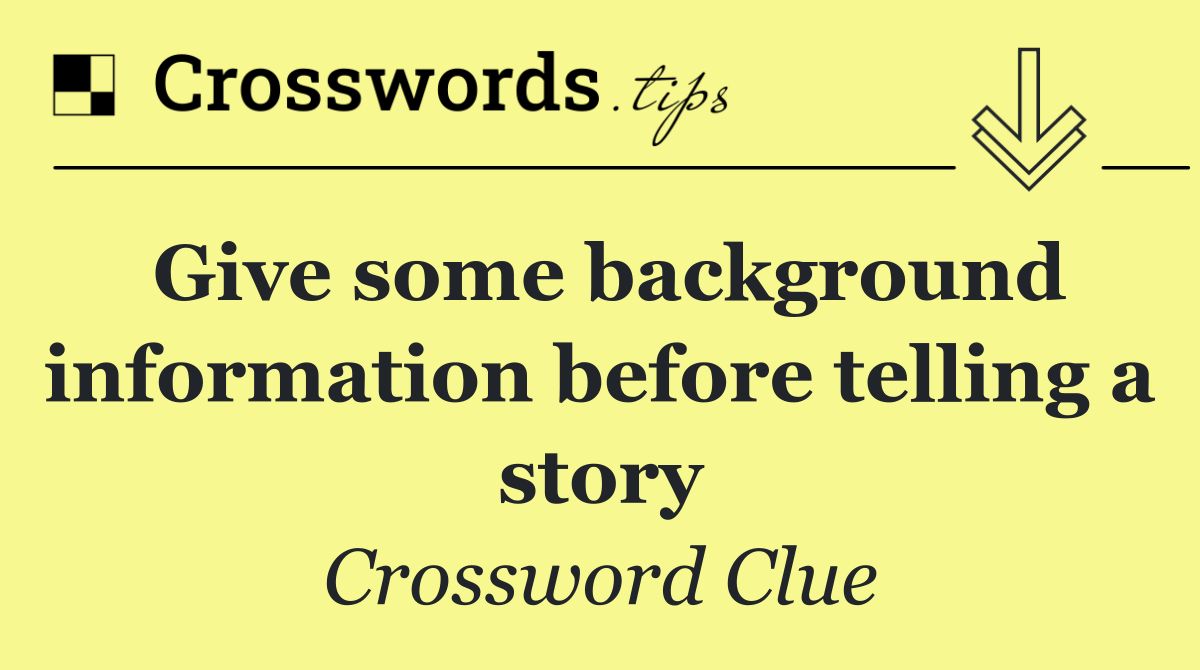 Give some background information before telling a story