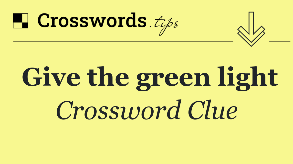Give the green light