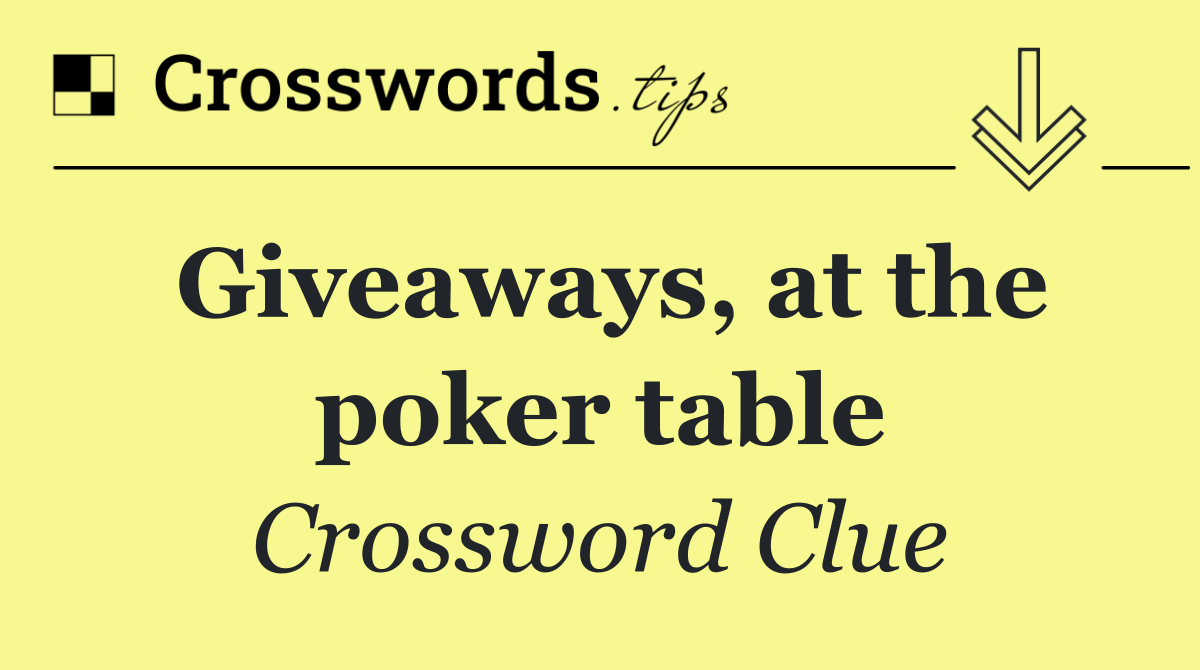 Giveaways, at the poker table