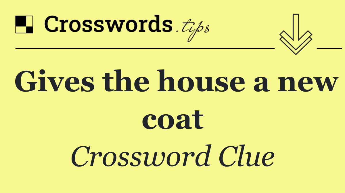 Gives the house a new coat