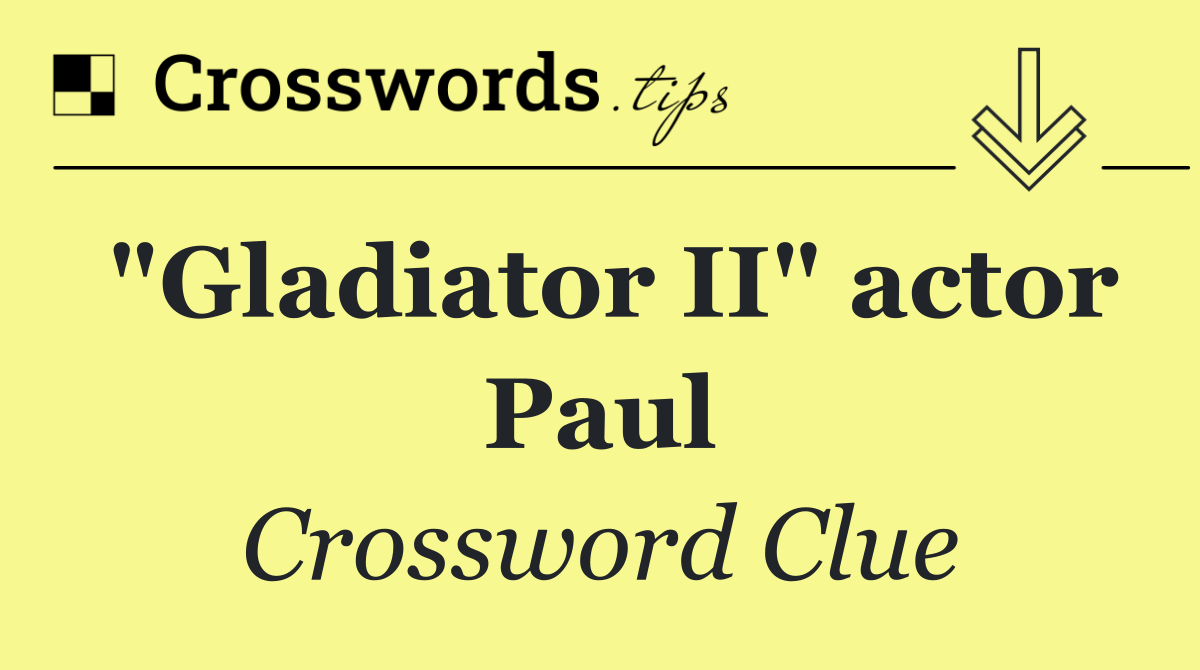"Gladiator II" actor Paul