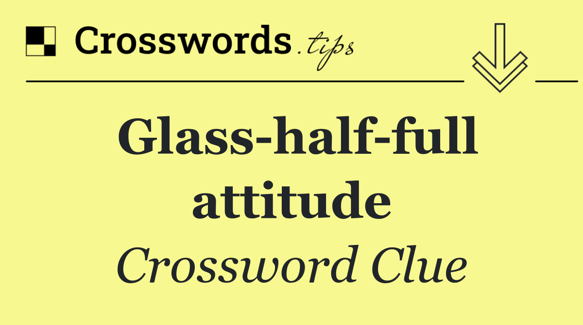 Glass half full attitude