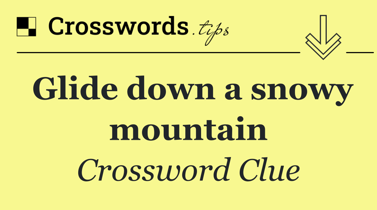 Glide down a snowy mountain