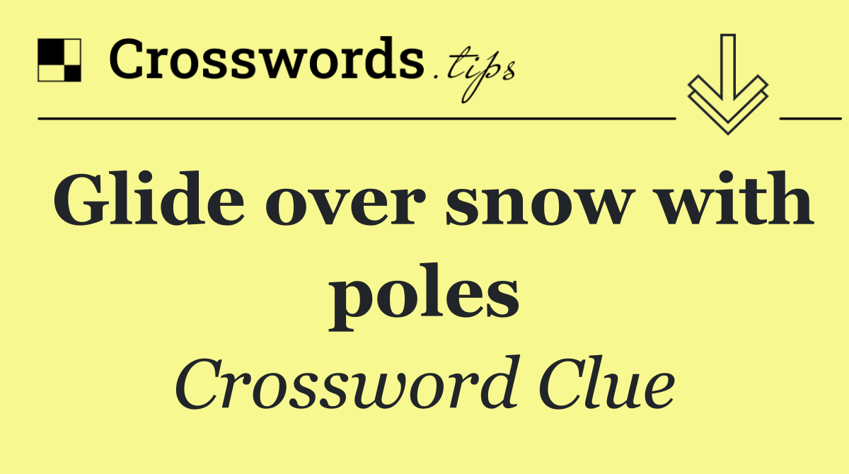 Glide over snow with poles