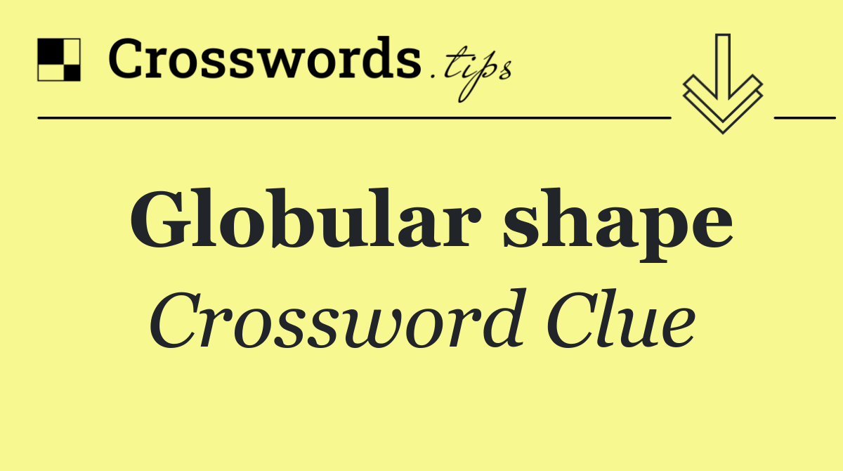Globular shape