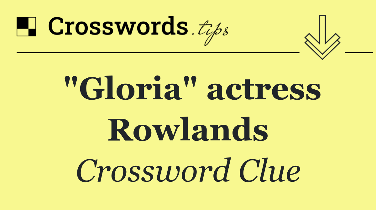 "Gloria" actress Rowlands