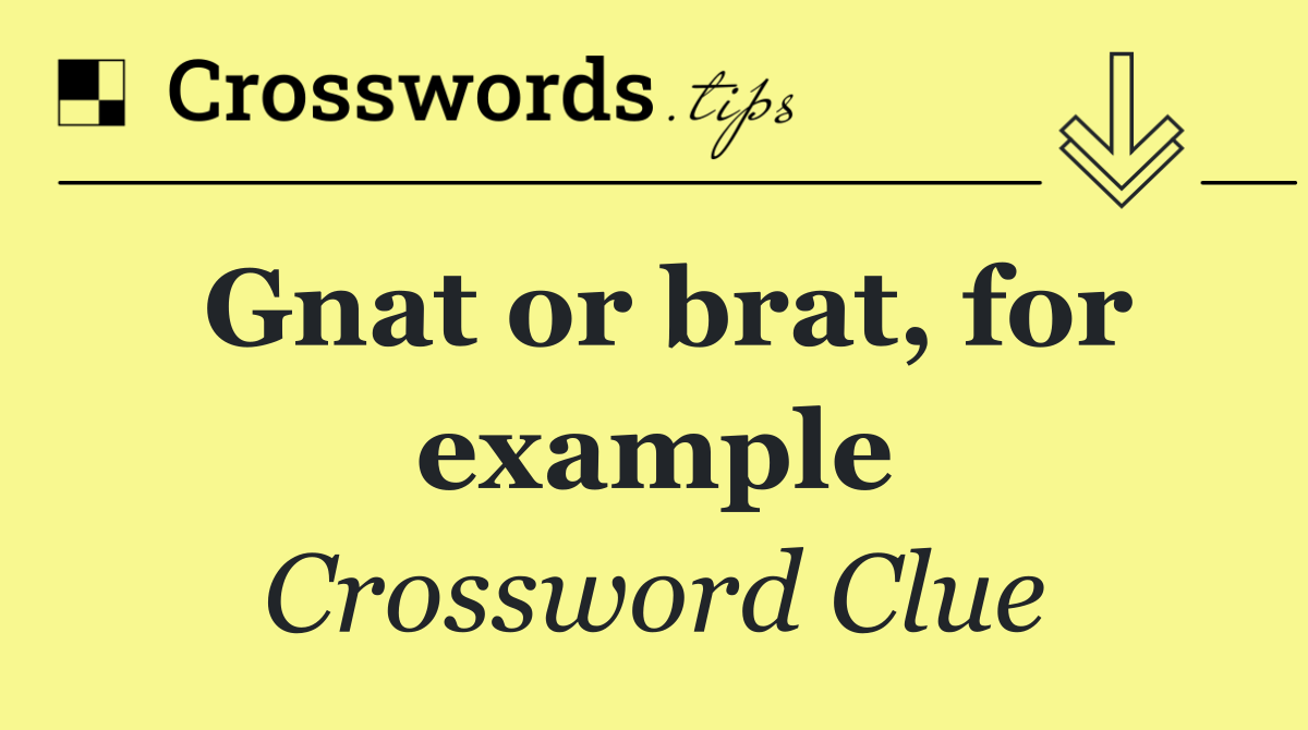 Gnat or brat, for example