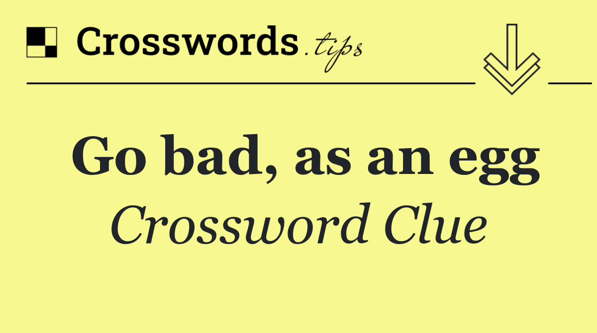 Go bad, as an egg