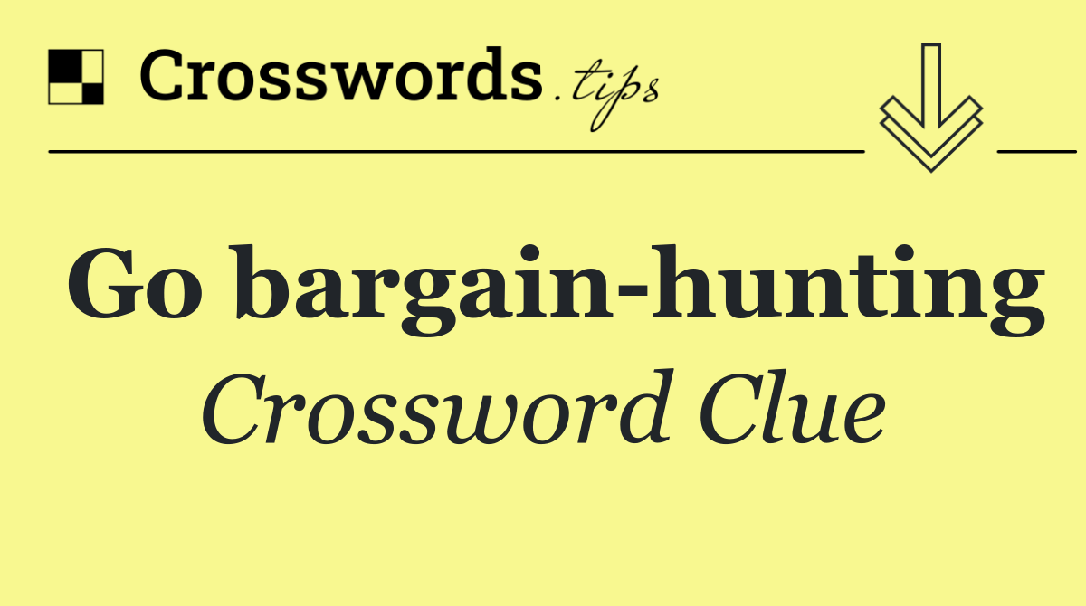Go bargain hunting