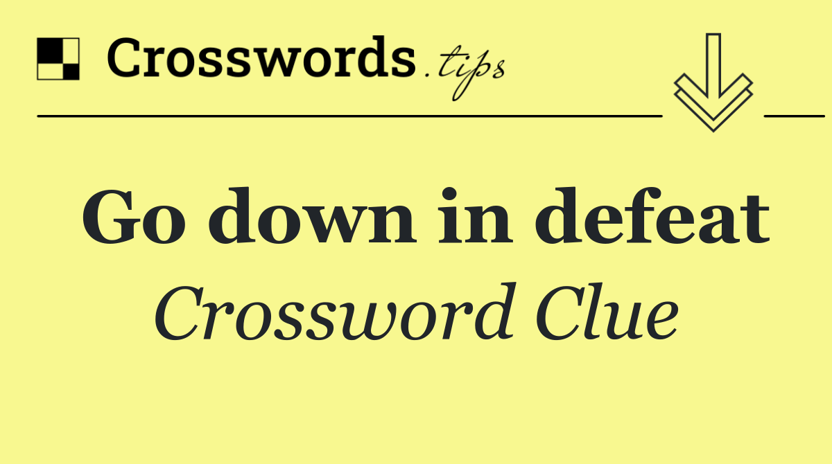 Go down in defeat